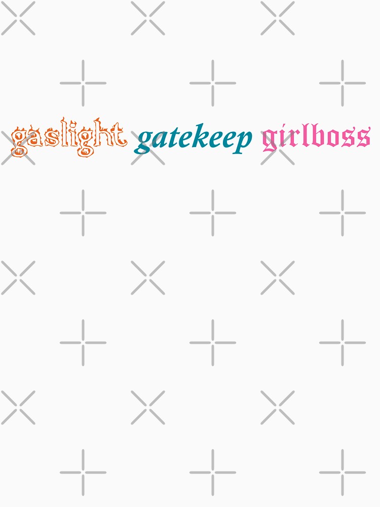 gaslight gatekeep girlboss by Meghan Morosky