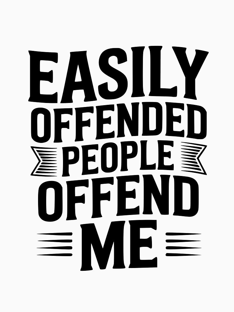 Easily Offended People Offend Me by Frank Ring