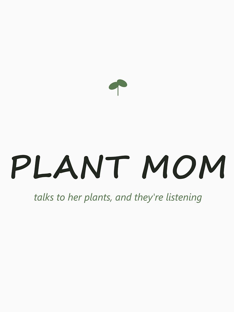 Plant Mom — Talks To Her Plants, And They Listen by Athena Design Co.