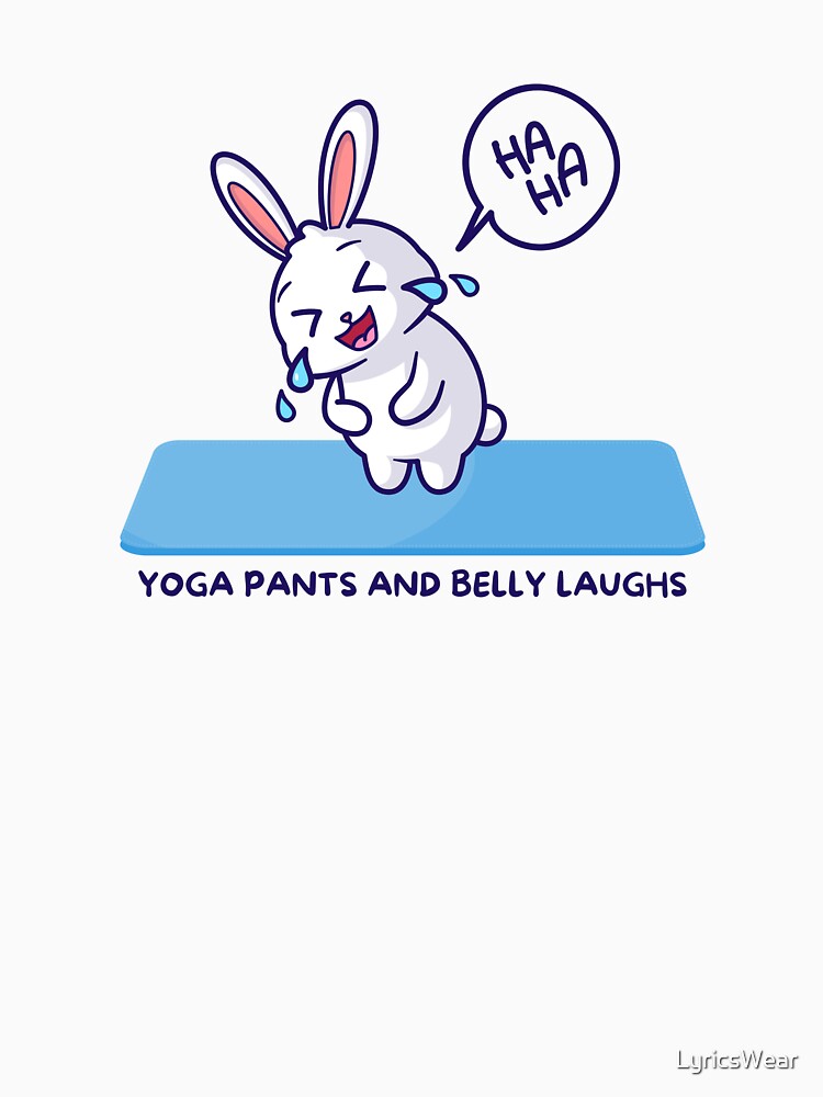 YOGA PANTS AND BELLY LAUGHS- Laughter Yoga by LyricsWear