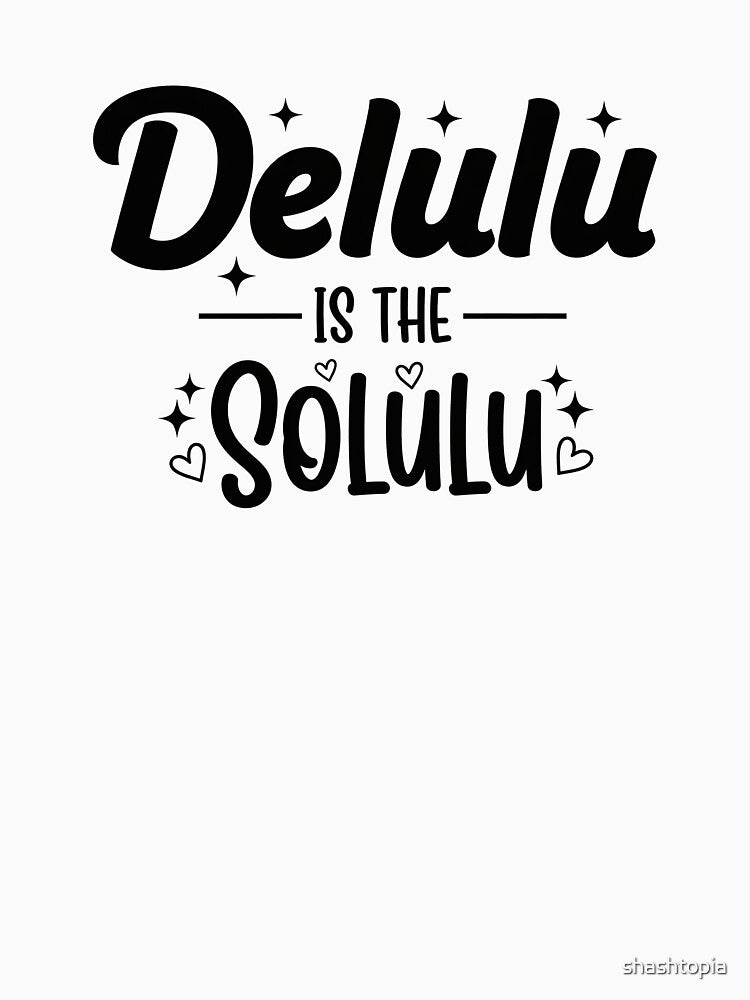 Delulu Is the Solulu — Playful Gen Z Quote Tee by shashtopia