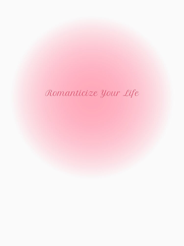 romanticize your life by AMORIAURE