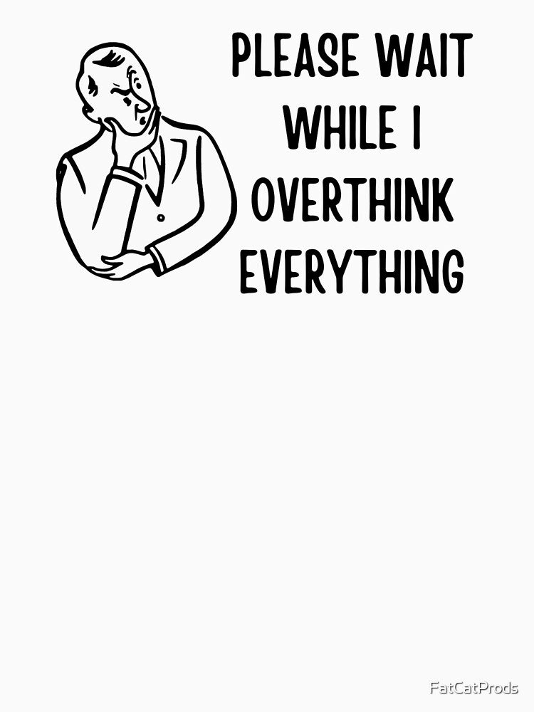 Please wait while I overthink everything by FatCatProds