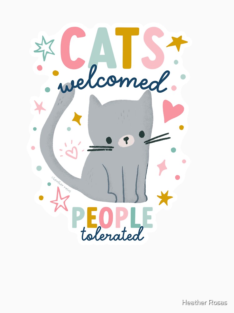Cats Welcomed People Tolerated Funny Gift for Cat lover by Heather Rosas