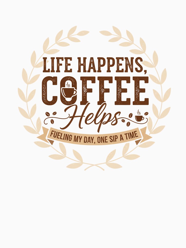 Life happens, coffee helps by FontiqueStudio