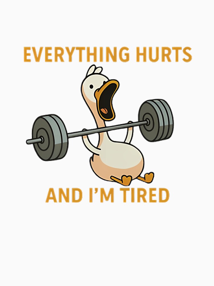 “Everything Hurts and I’m Tired” funny fitness duck t-shirt. by ATLAS PARIS PRO