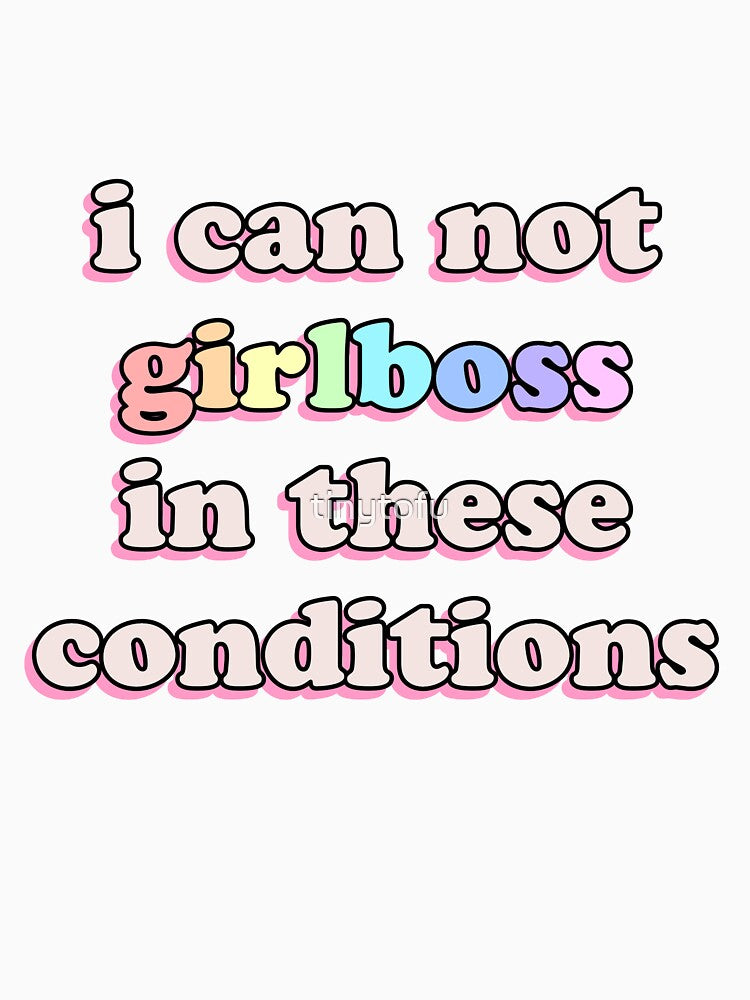 i cannot girlboss in these conditions funny sticker / shirt by tinytofu