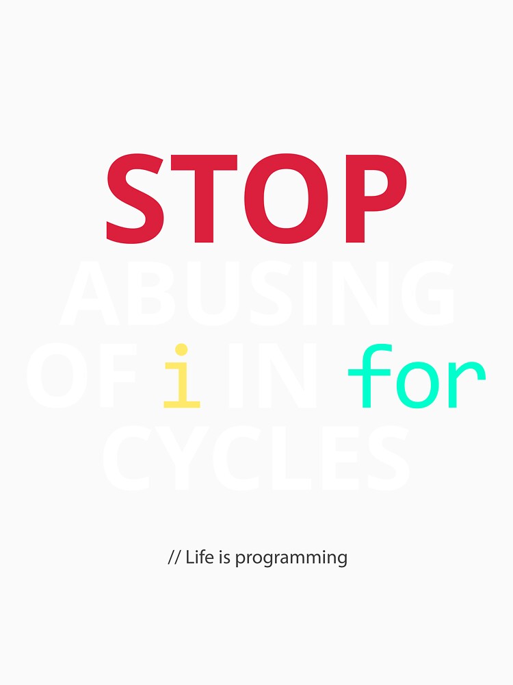 Stop abusing of i in for cycles – Funny Programming Life by GraphicSnap