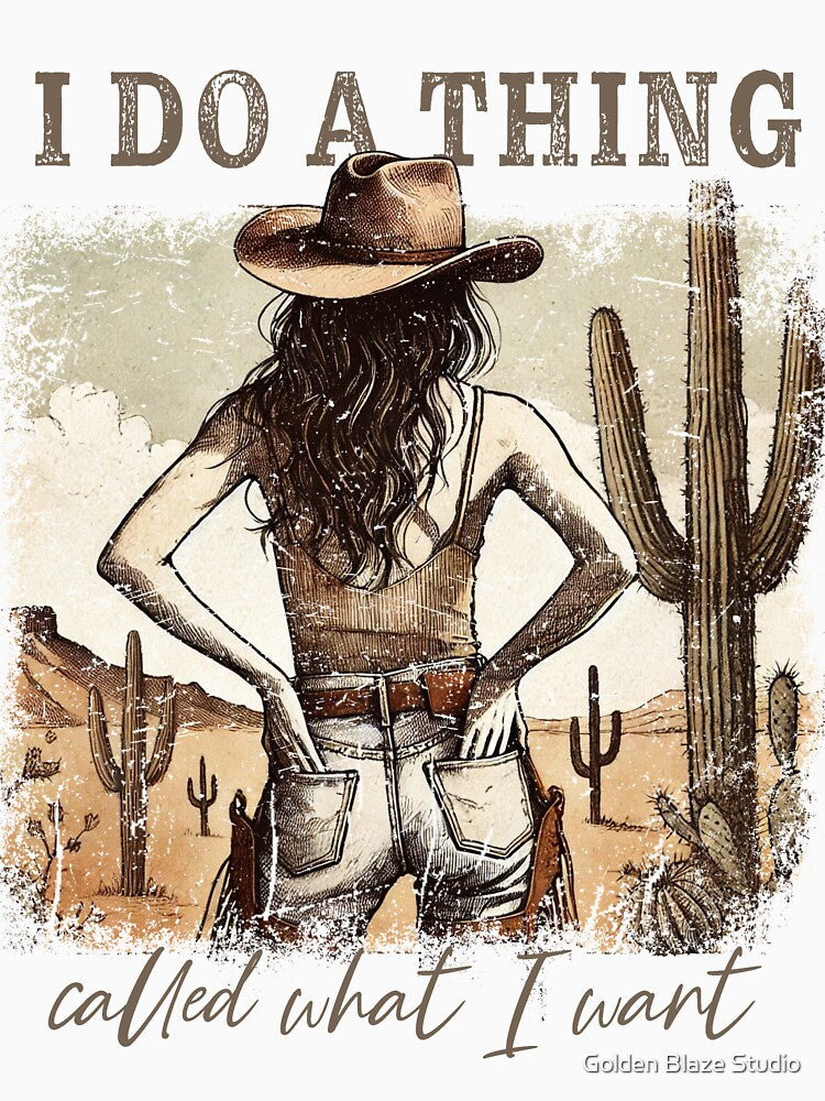 I Do a Thing Called What I Want – Western Cowgirl Quote, Sassy Country Girl Desert Art by Golden Blaze Studio