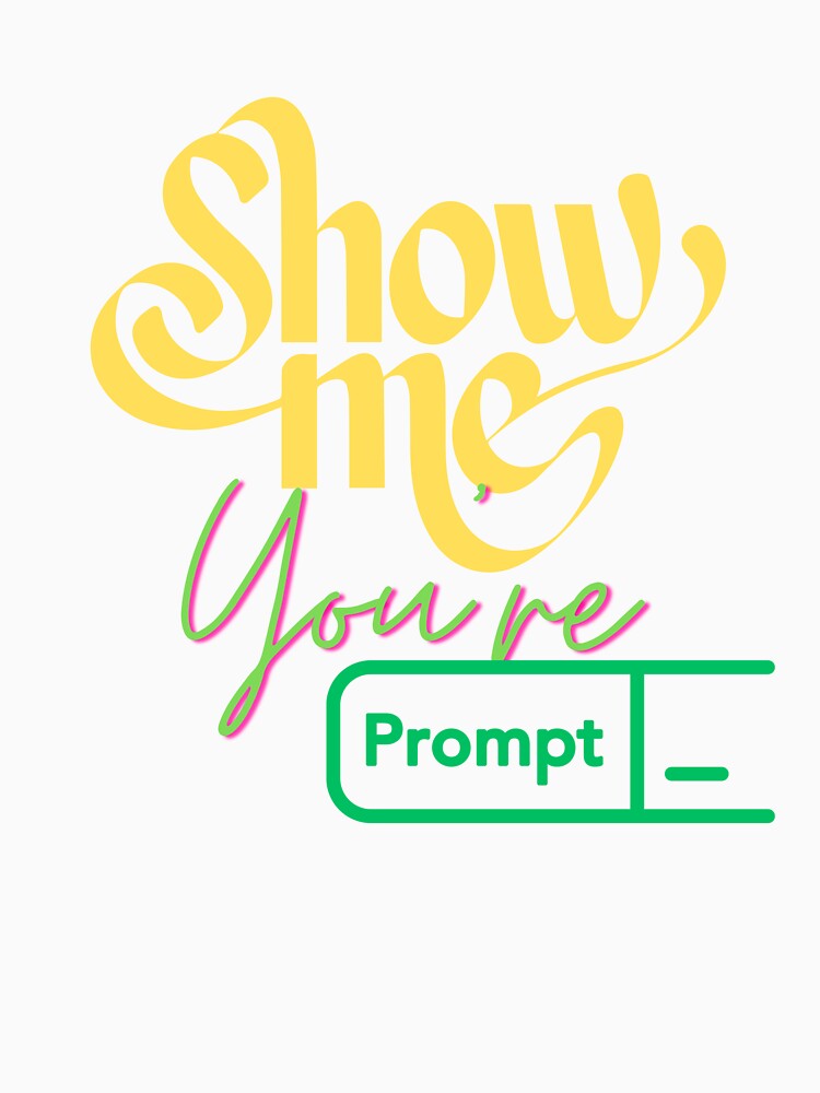 Show Me Your Prompts - Funny AI & Chatbot Enthusiast T-Shirt, Funny Shirt, Valentine Shirt gift, Valentine Day Cut File, gift for Mom, dad gift, gift for birthday Essential T-Shirt by GAIDREDA
