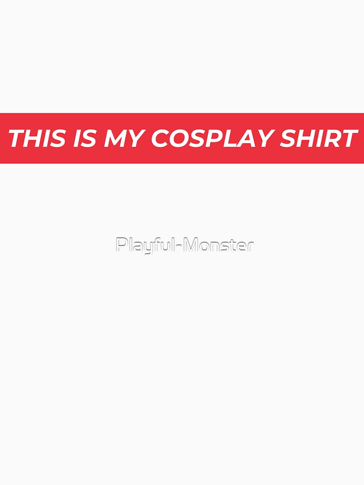 This is my cosplay shirt by Playful-Monster