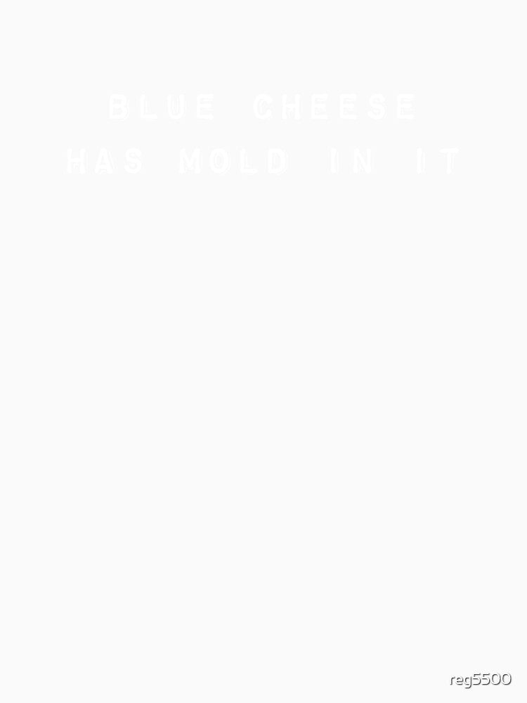 Blue Cheese Has Mold In It Fun Meme Gift for Men Women and Kids by reg5500