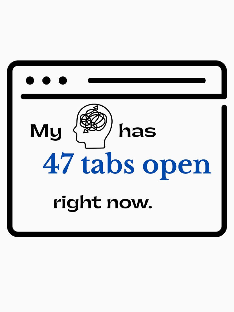 My Brain Has 47 Tabs Open Right Now Funny ADHD Neurodivergent Gift by HexTheAlgorithm