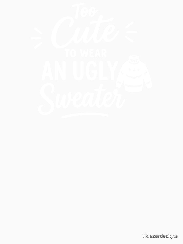 Too Cute to Wear an Ugly Sweater – Festive Holiday Art by Tklezardesigns