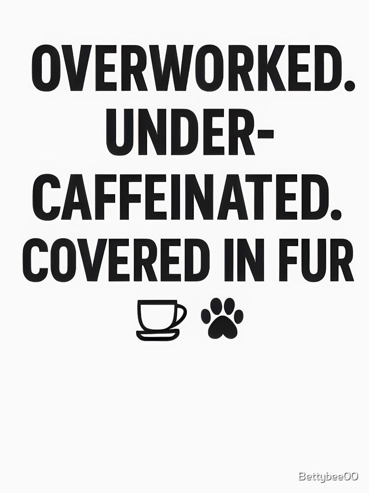 Overworked. Under-Caffeinated. Covered in Fu. – Funny Veterinary Quote by Bettybee00