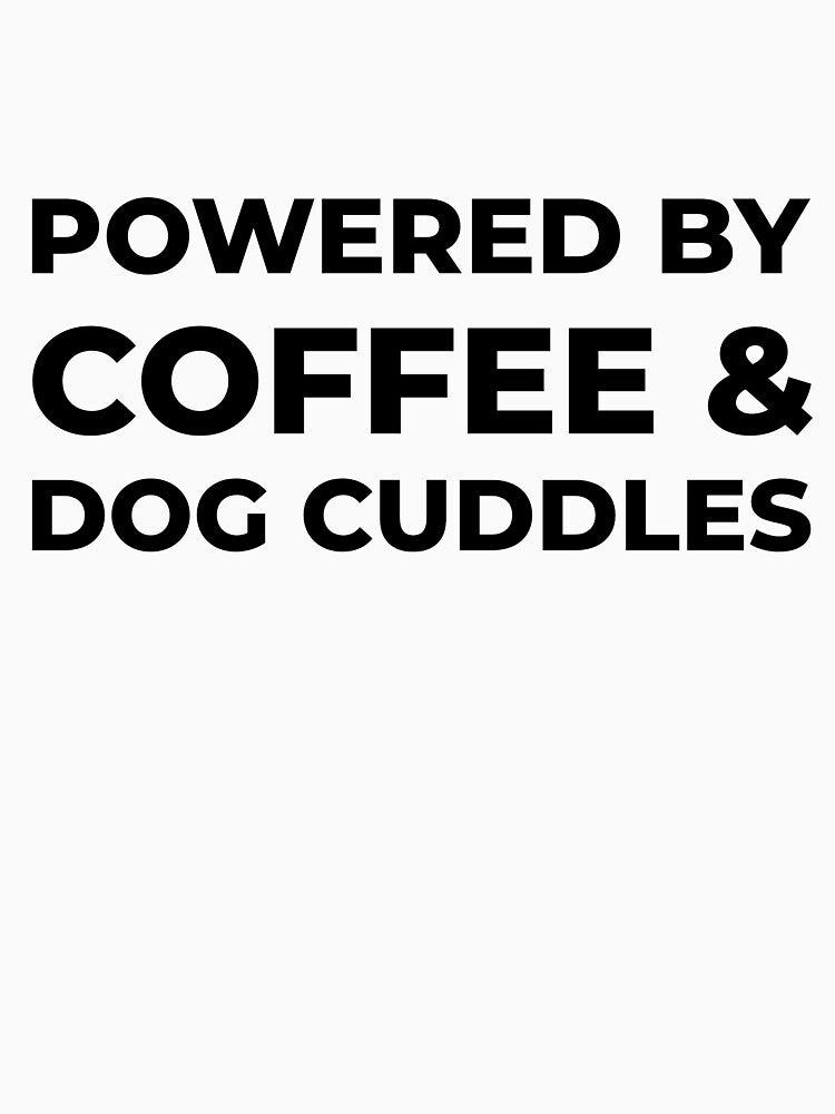 Powered by Coffee & Dog Cuddles by FWAHAB