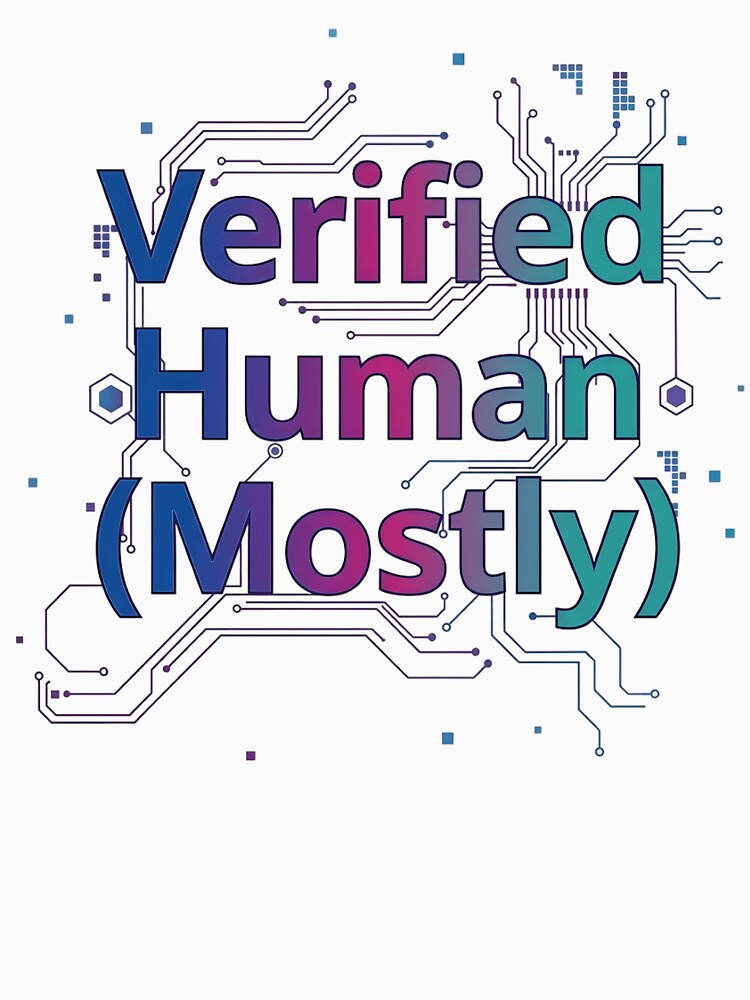 Verified Human Mostly Funny AI Quote - Cyberpunk Tech Humor by haitrieuic96