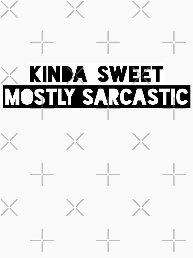 Kinda Sweet Mostly Sarcastic Funny Saying by ShyOwlet