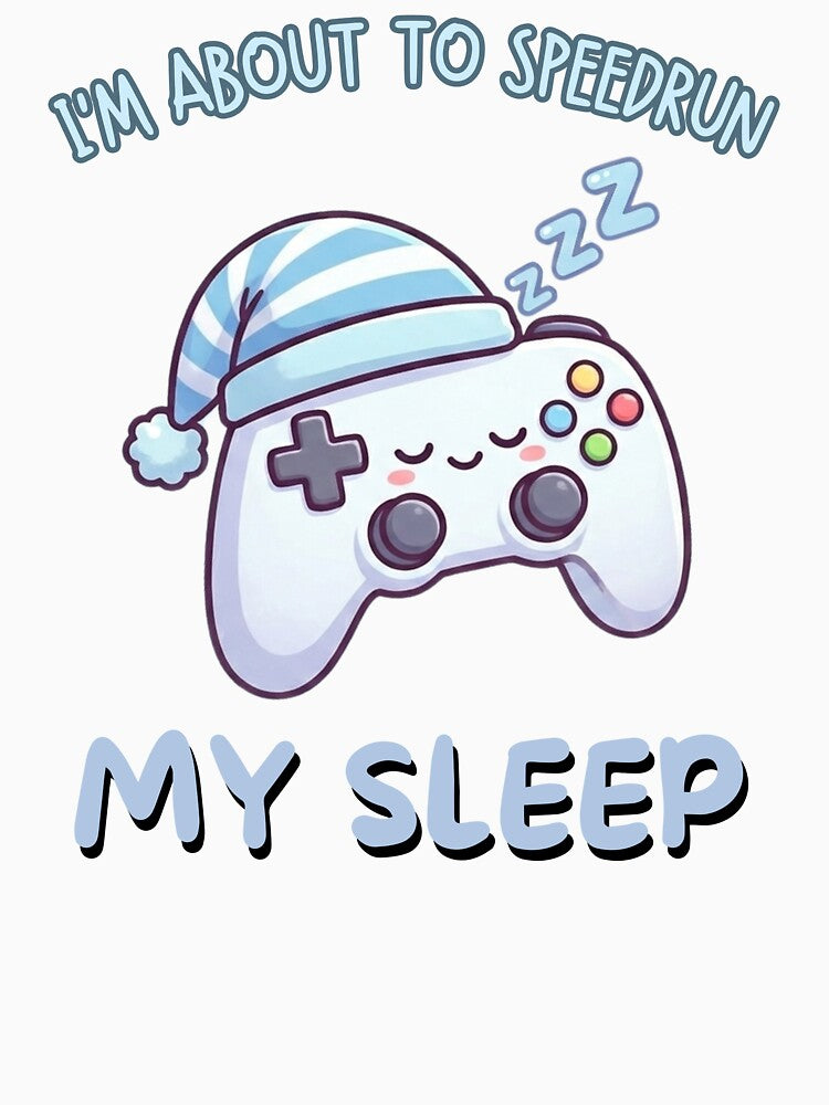 I'm About to Speedrun My Sleep – Cute Sleeping Gamer Art by PHRASEandSTYLE