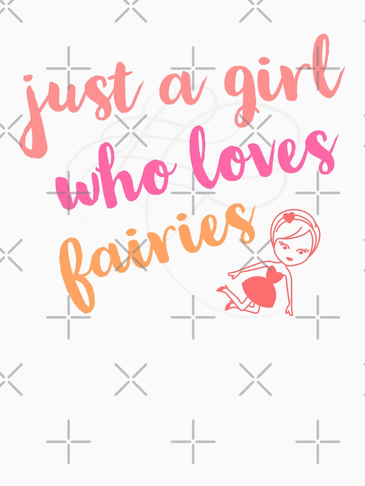 Just a girl who loves fairies for bff or ladies with nostalgic memories of childhood by Jerneja