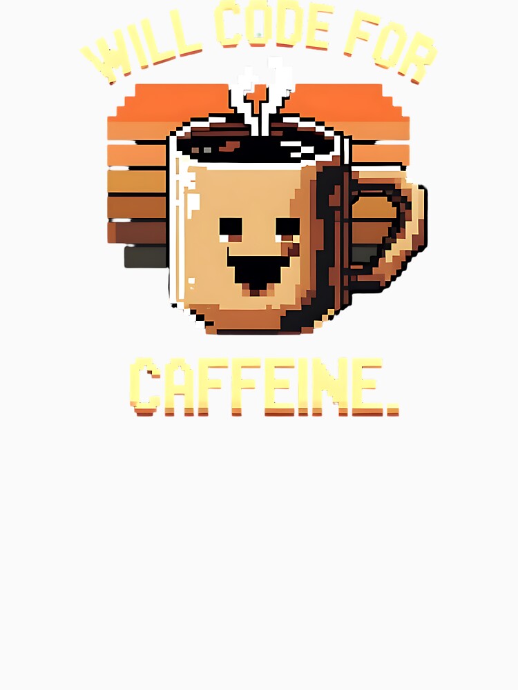 Will Code For Caffeine Coding Joke by DomTeesHaven