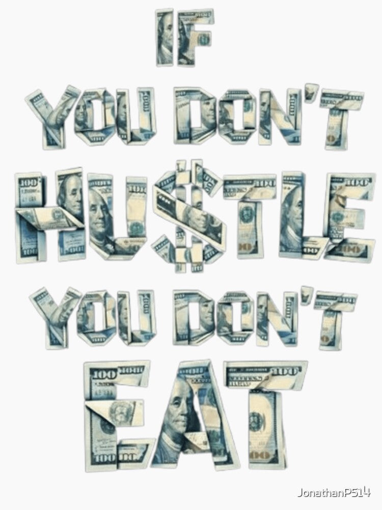 If You Don't Hustle You Don't Eat - Money Motivation Sticker, Hustle Culture Design by JonathanP514