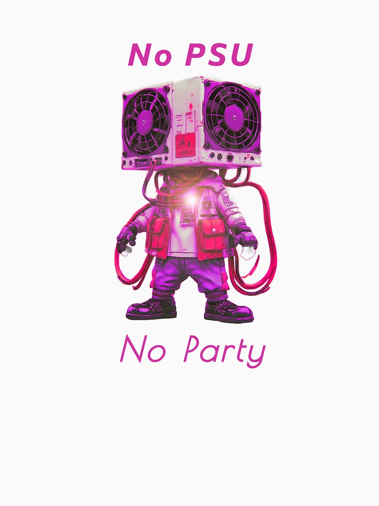No PSU, No Party, a computer gift, for the computer geek by PiperParrot