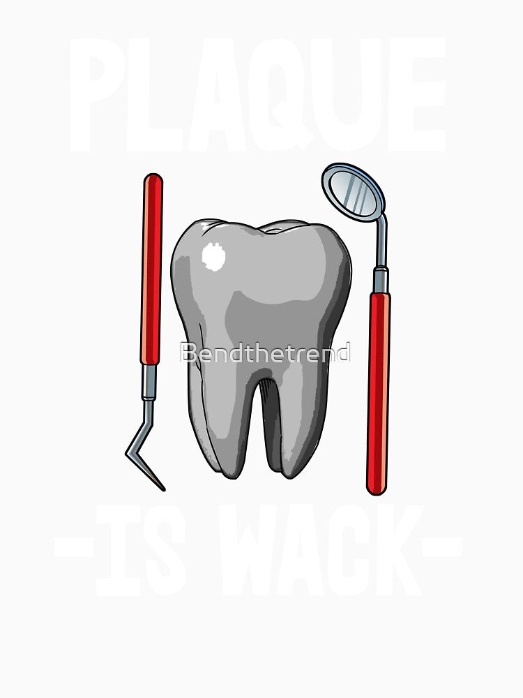 Plaque Is Wack by Bendthetrend
