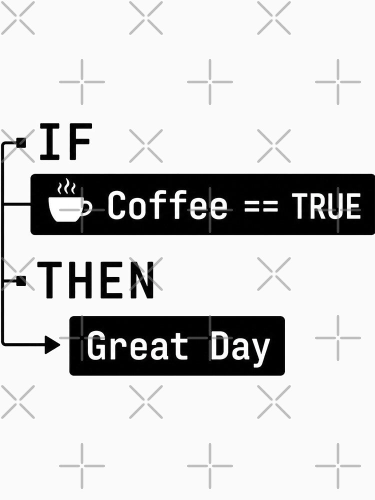 IF Coffee == TRUE THEN Great Day | Funny Programmer Coffee T-Shirt | Coding Humor by MAPDDesigns