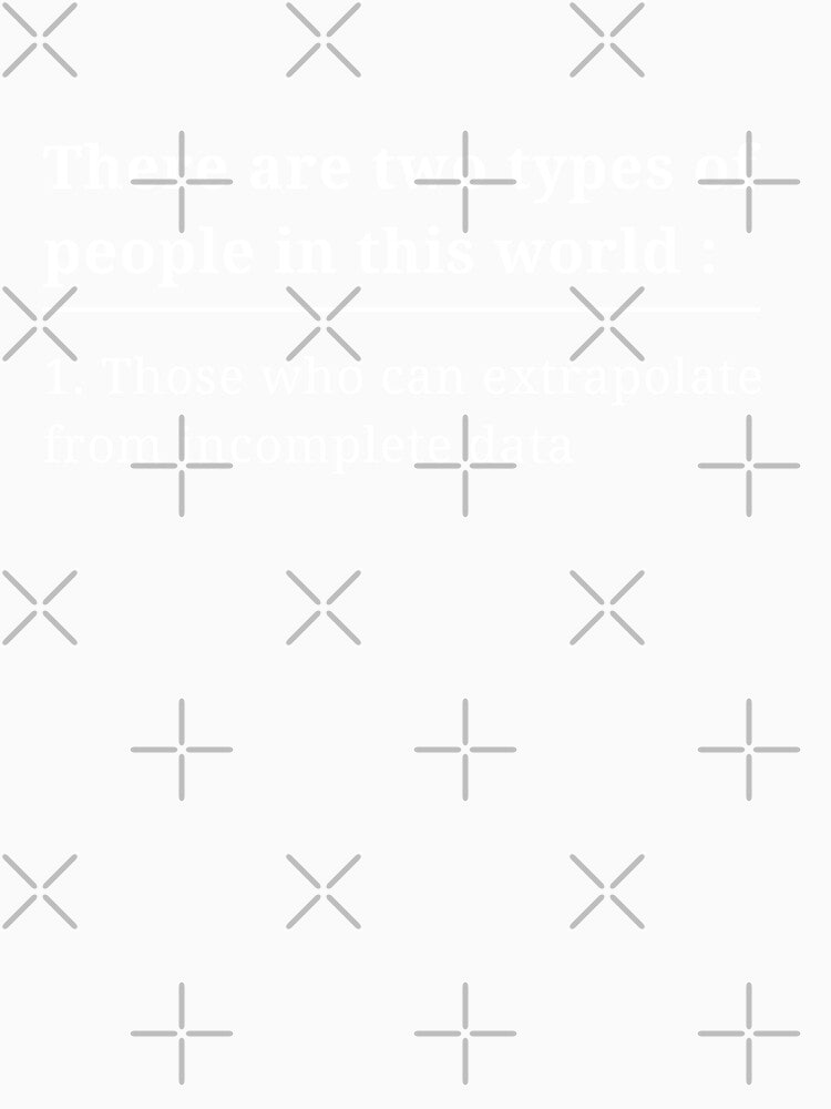 There Are Two Types Of People In This World Those Who Can Extrapolate From Incomplete Data by ArtistryPrint