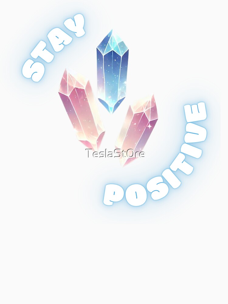 Crystals of Positivity - Stay Positive by TeslaSt0re