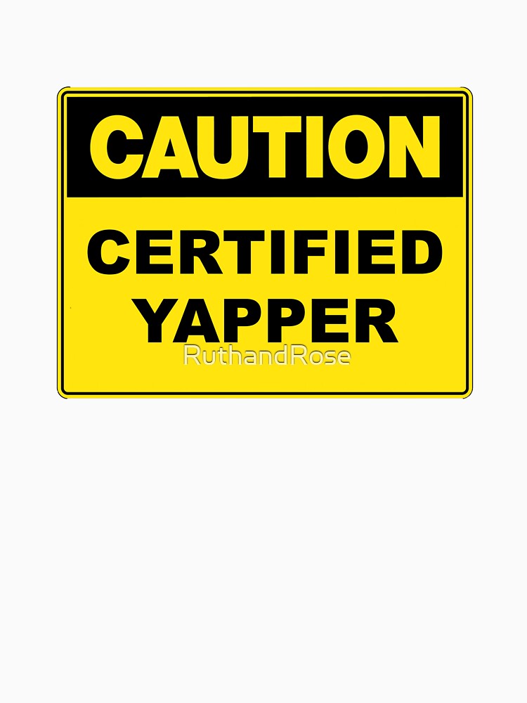 Caution: Certified Yapper by RuthandRose