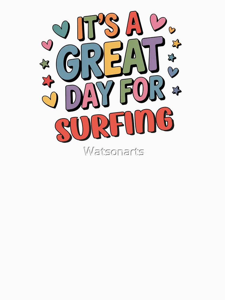 It's a Great Day for Surfing - Funny Surfing Lover by Watsonarts