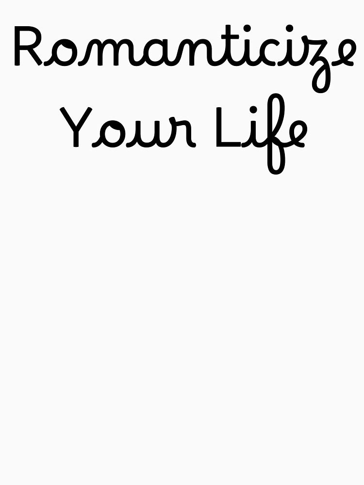Romanticize Your Life by Ninjacatoff