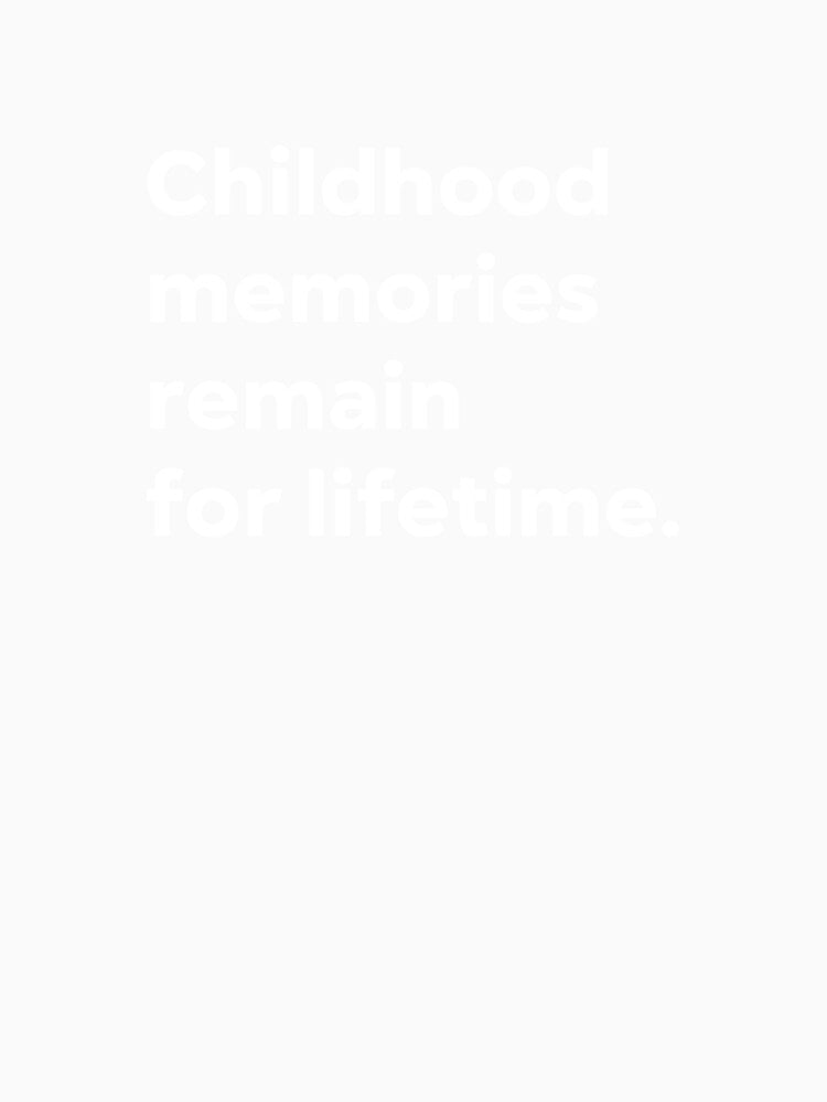 Childhood memories remain for lifetime. by 1Lio
