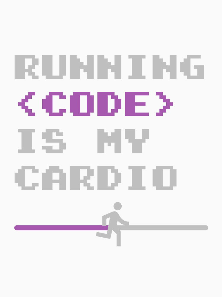 Running code is my cardio - Programmer by ArtApprentice