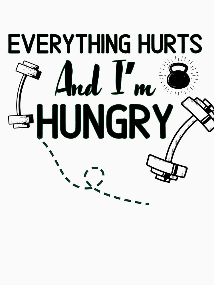 Everything Hurts And I’m Hungry   - Funny Gym Quote by unique things