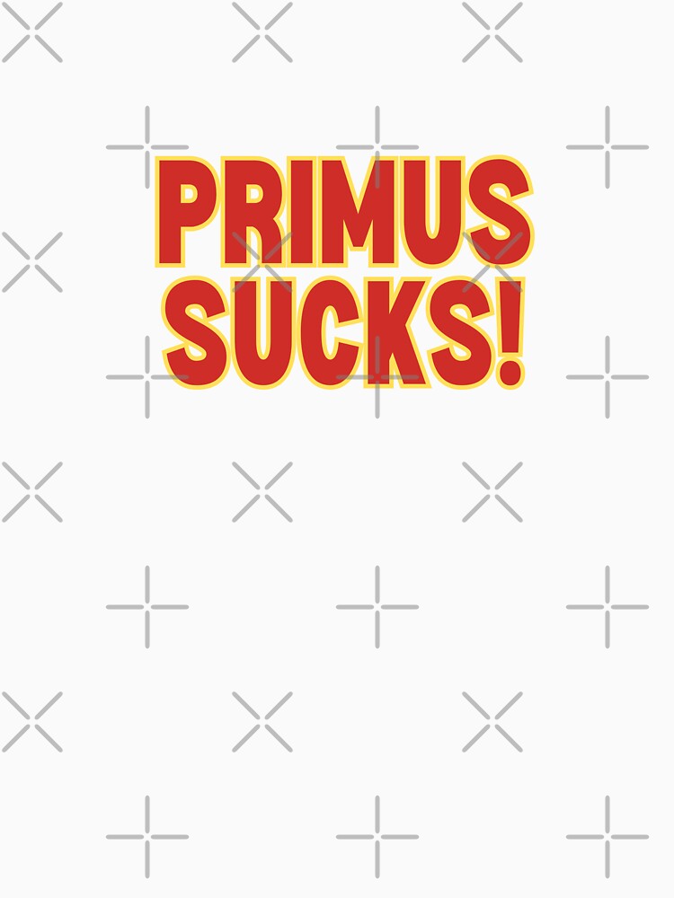 Primus Sucks! by OctGaveAParty