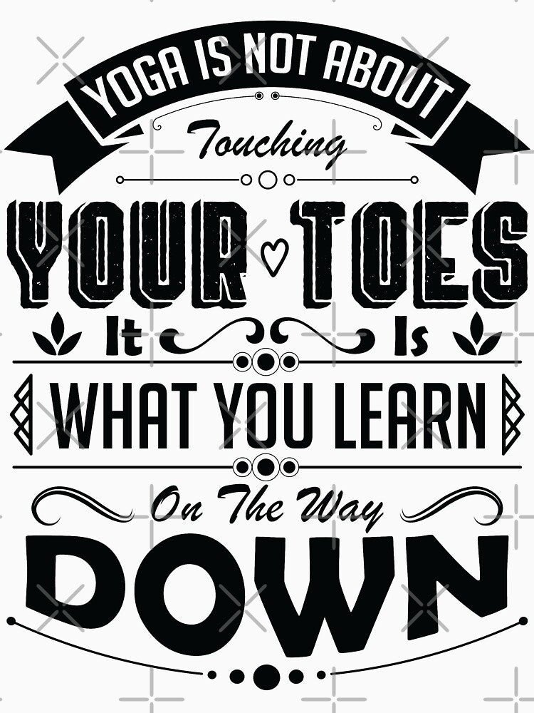 Yoga is not about touching your toes, it is what you learn on the way down. by Beefytee