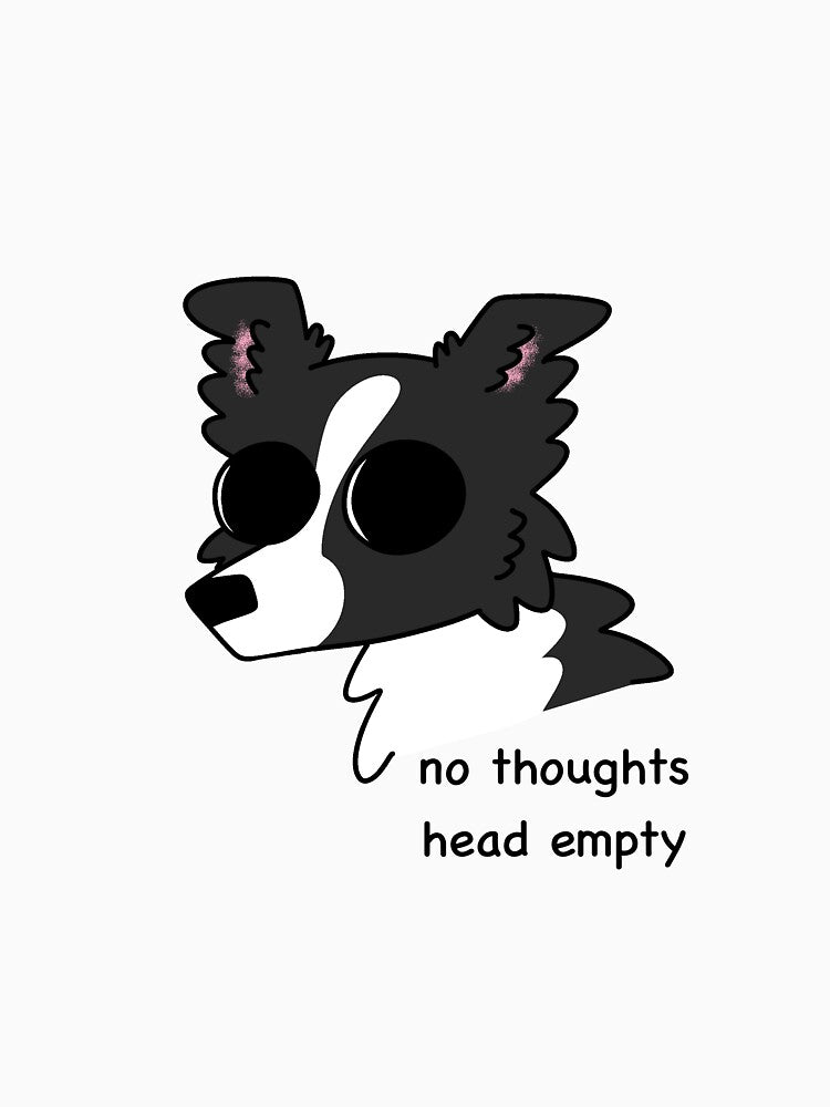 No Thoughts Head Empty Border Collie by T-Forty