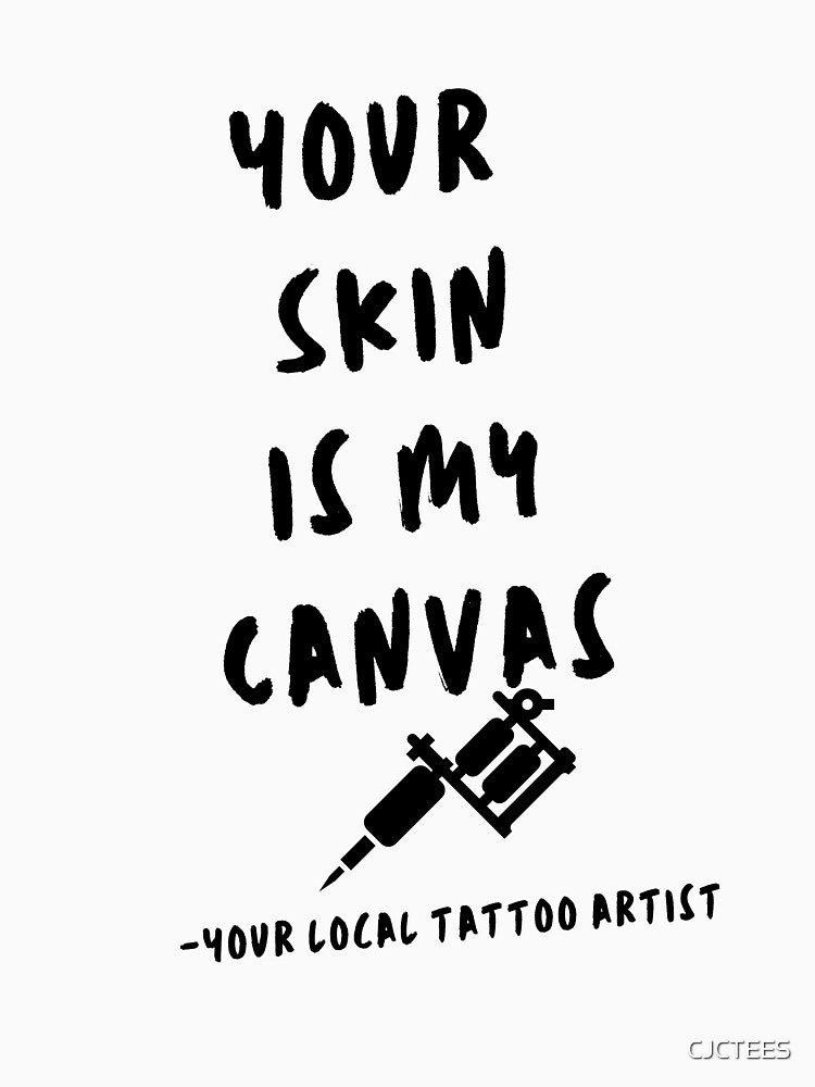 Your skin is my canvas - best female tattoo artist in town Tattooed junkie design gifts ink culture beards barber awesome super power tacos tequila by CJCTEES
