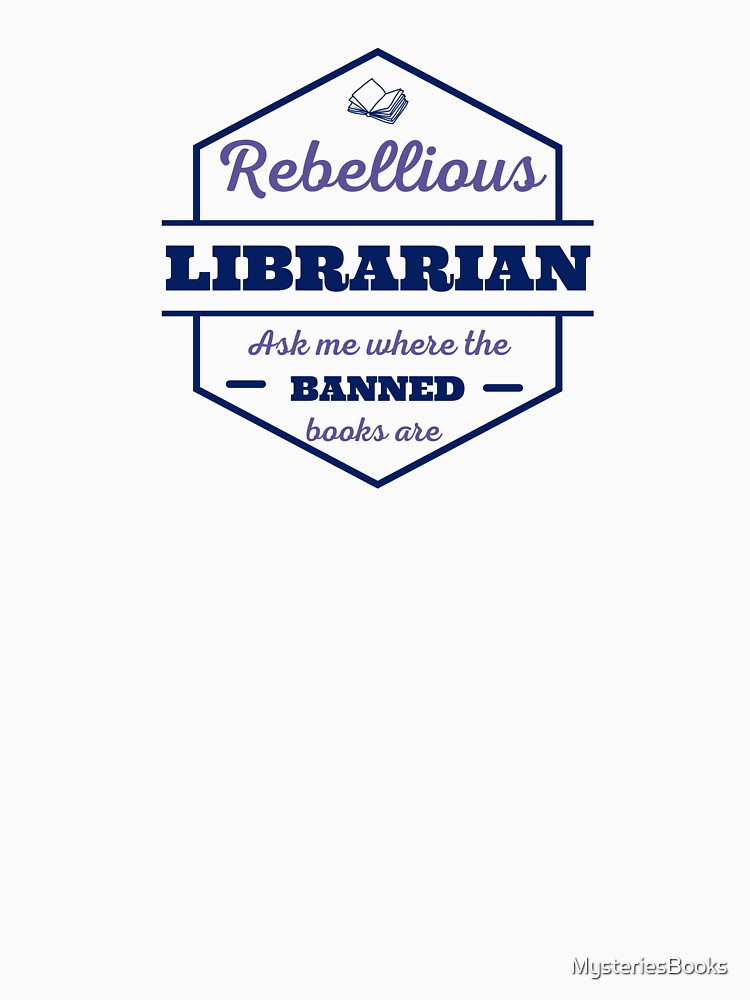 Rebellious Librarian, Ask me where the banned books are by MysteriesBooks