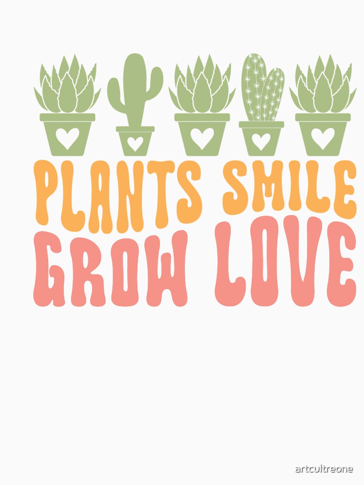 Plants Smile Grow Love by artcultreone