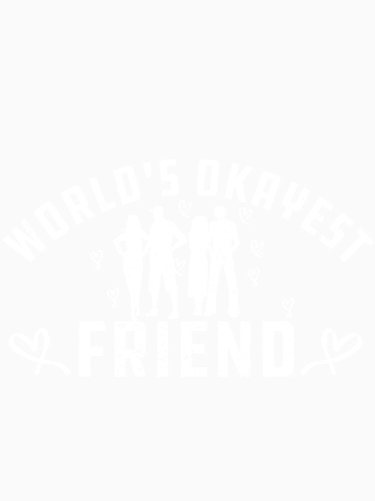 World's Okayest friend Funny Gift For friends by alipapi