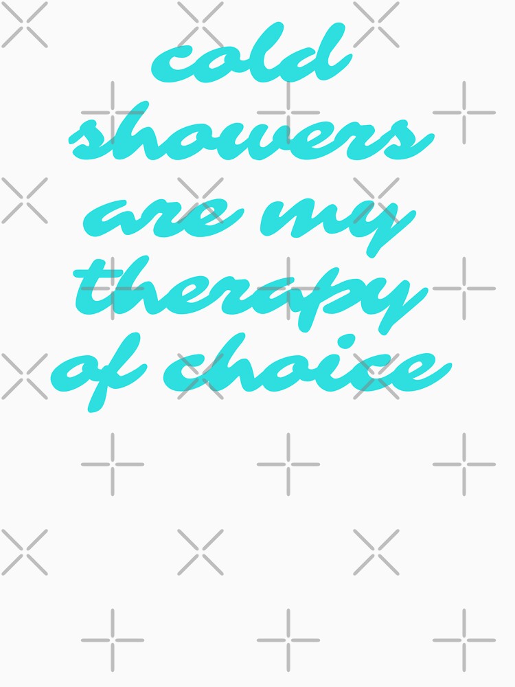 Cold Showers are my therapy of Choice by champagnemoment