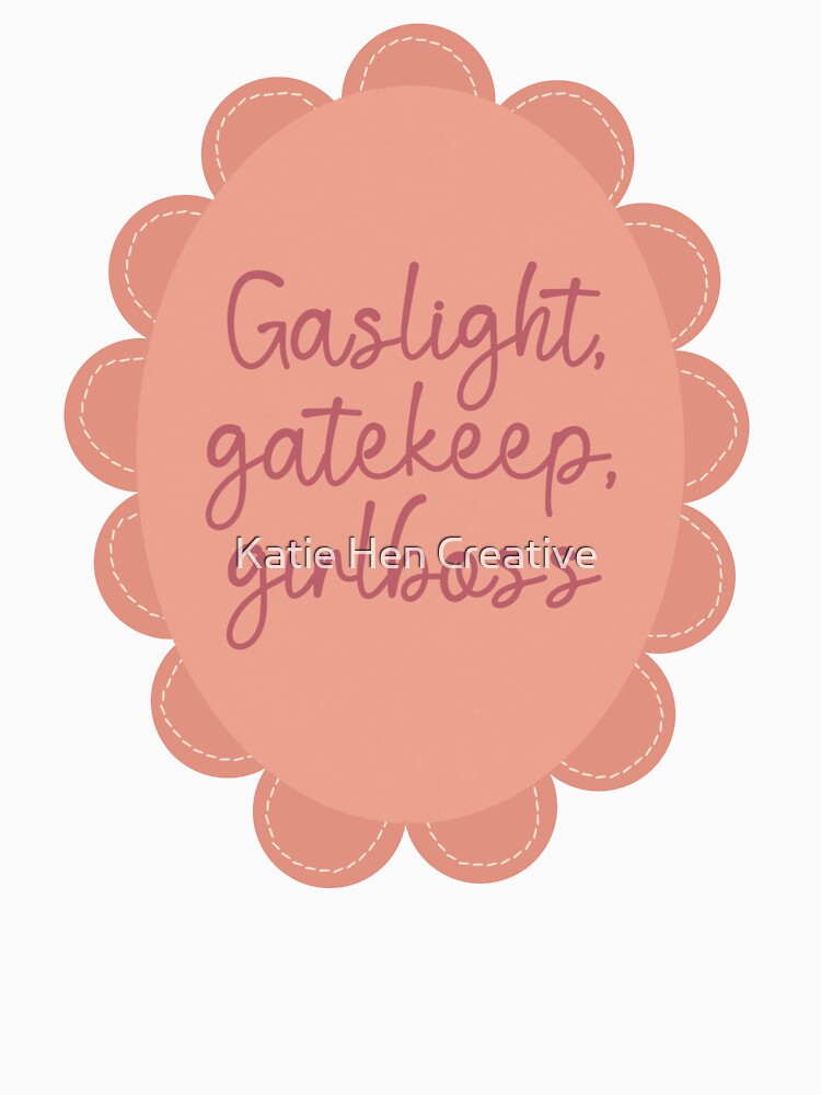 Gaslight, Gatekeep, Girlboss by Katie  Henthorn