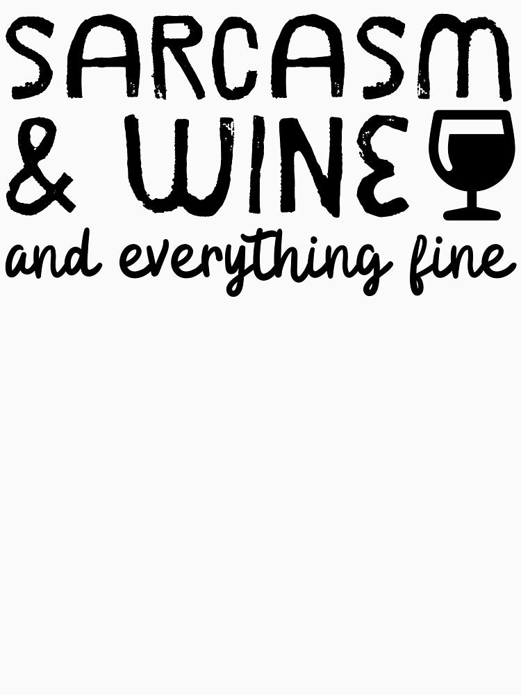 Sarcasm And Wine And Everything Fine by m95sim