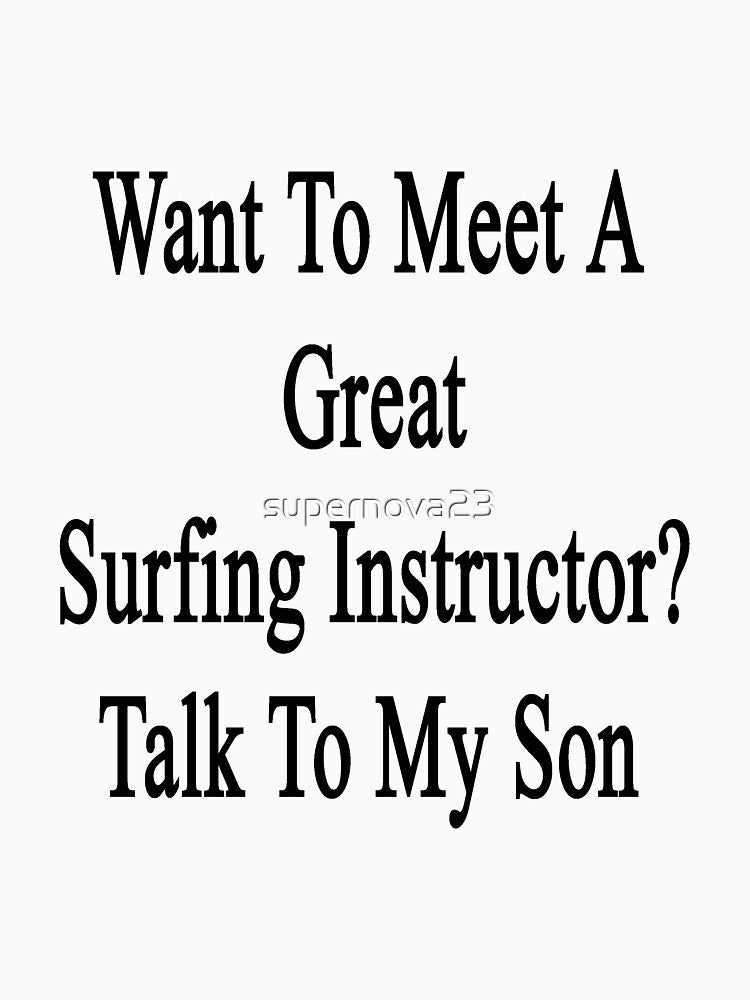 Want To Meet A Great Surfing Instructor? Talk To My Son by supernova23