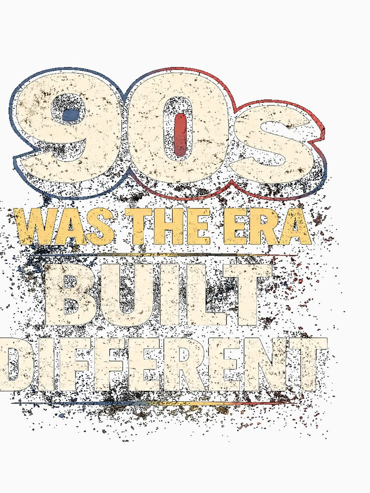 90s Was the Era – Built Different Retro Nostalgia Quote by OwnYourEdge