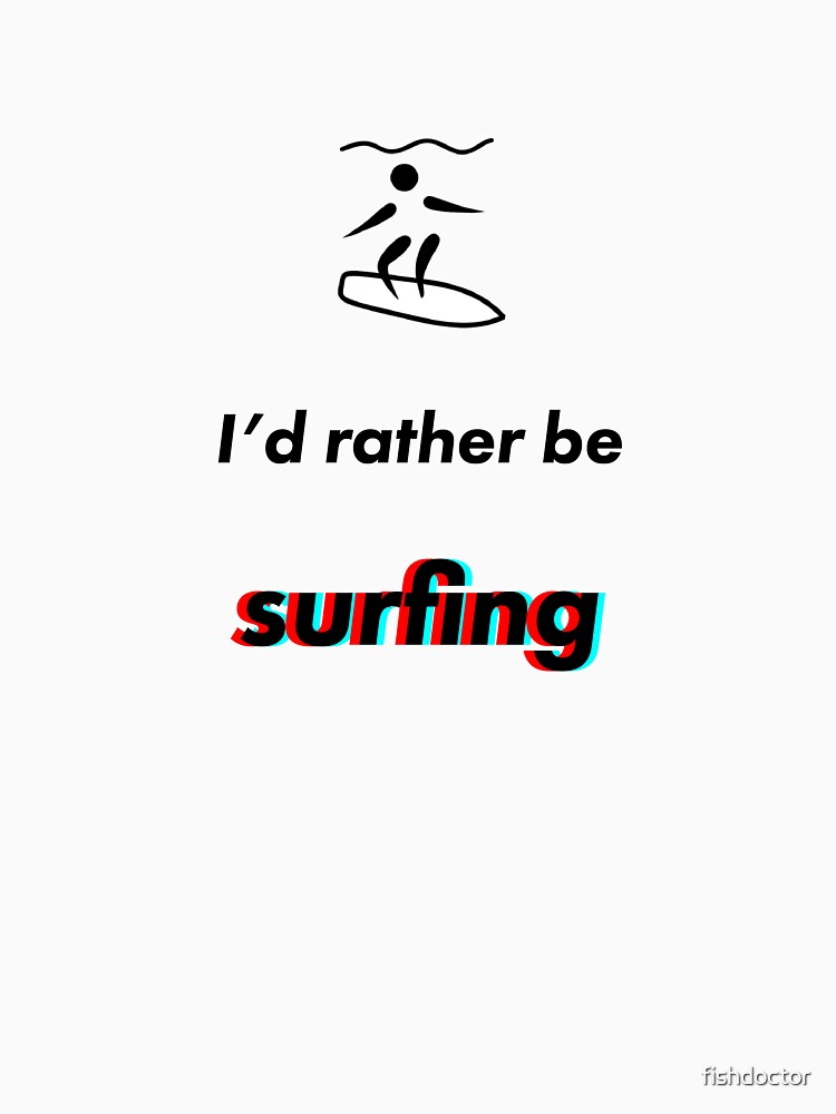 Surfing  - I'd rather be by fishdoctor